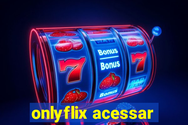 onlyflix acessar