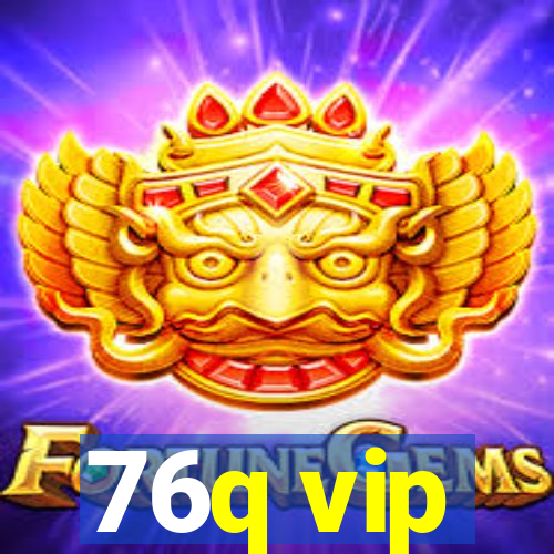 76q vip