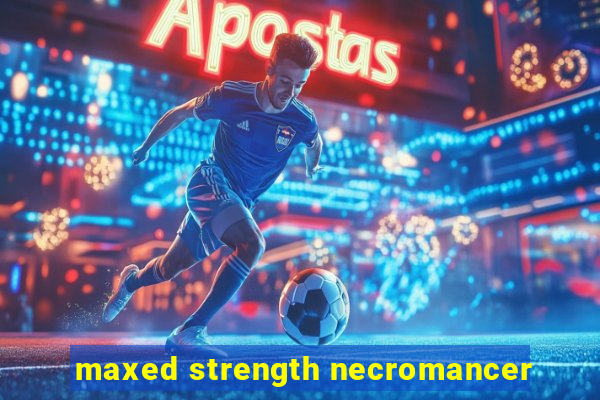 maxed strength necromancer