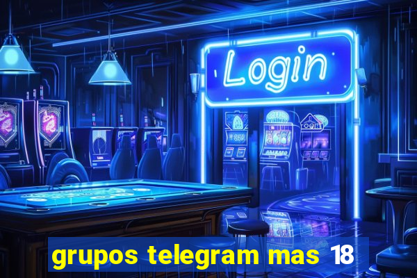 grupos telegram mas 18