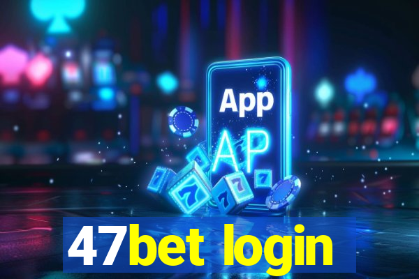 47bet login