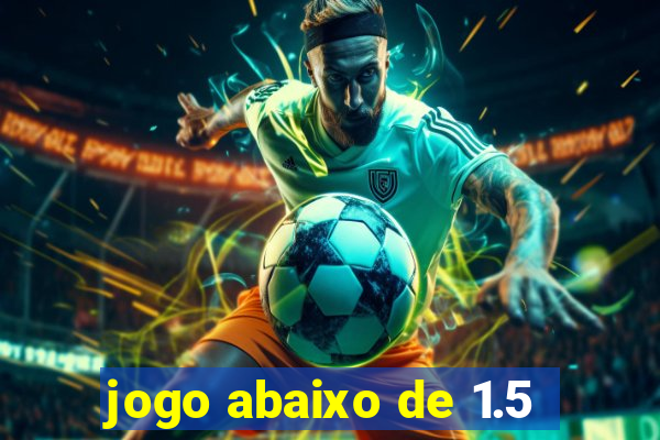 jogo abaixo de 1.5