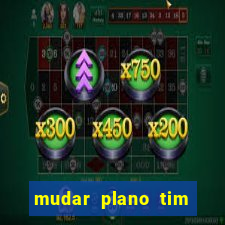 mudar plano tim beta mensal para semanal