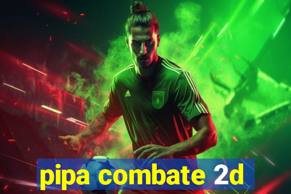 pipa combate 2d