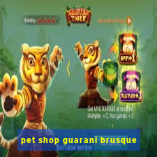 pet shop guarani brusque