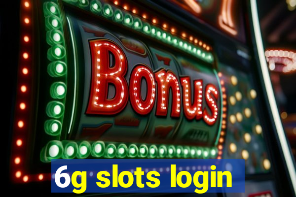 6g slots login