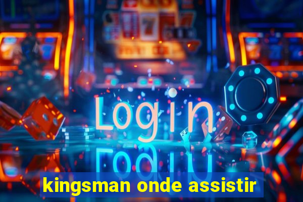 kingsman onde assistir