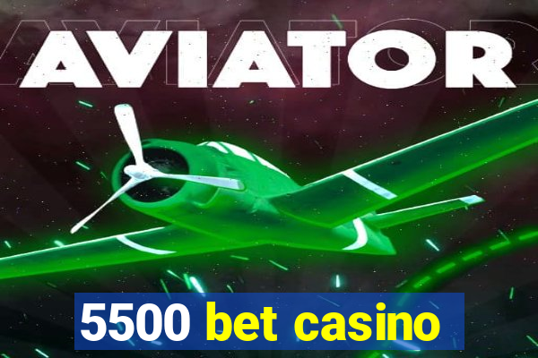 5500 bet casino