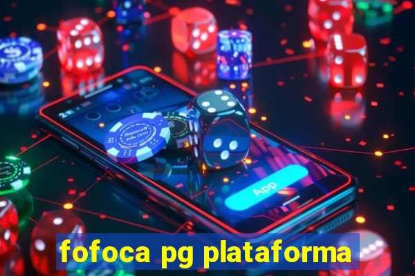 fofoca pg plataforma