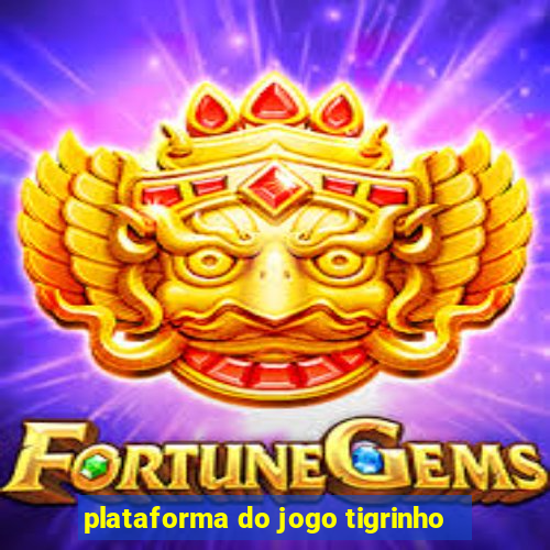 plataforma do jogo tigrinho