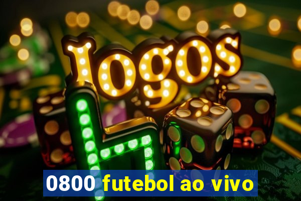 0800 futebol ao vivo