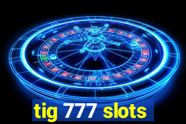 tig 777 slots