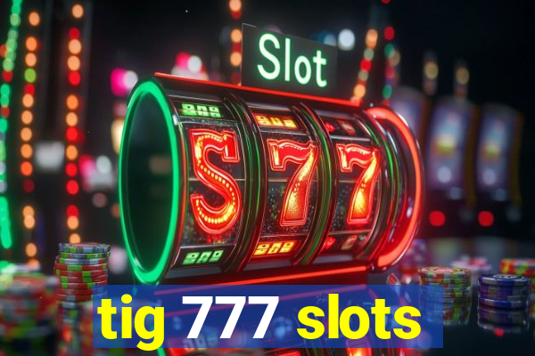 tig 777 slots