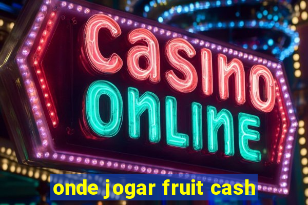 onde jogar fruit cash