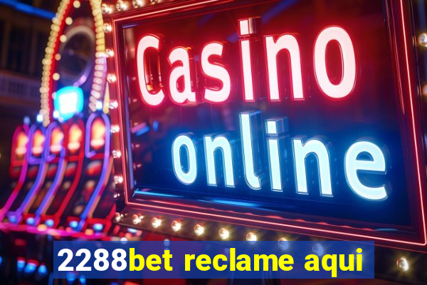 2288bet reclame aqui