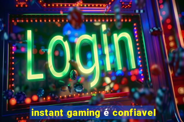 instant gaming é confiavel