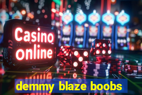 demmy blaze boobs