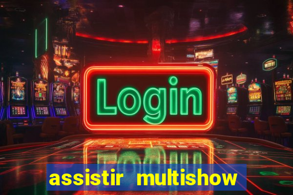 assistir multishow online ao vivo