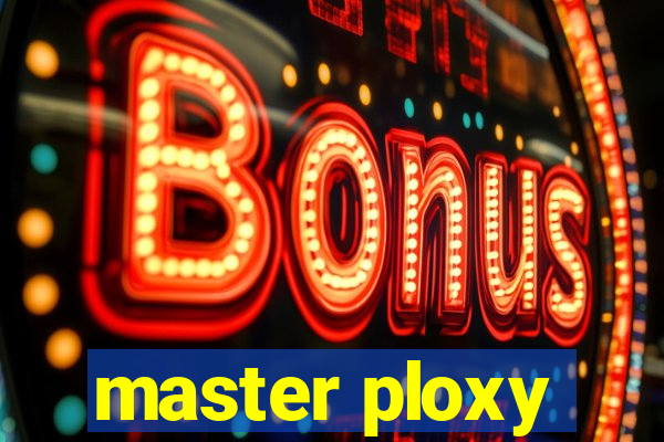 master ploxy