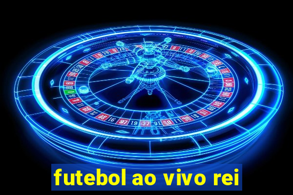 futebol ao vivo rei