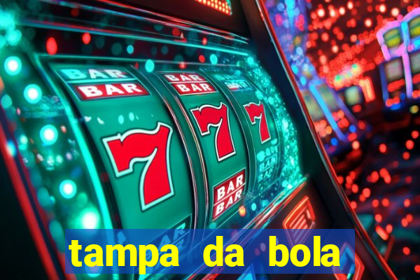 tampa da bola futebol ao vivo hoje