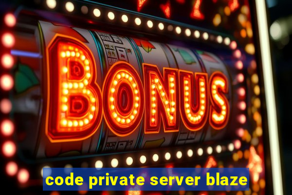 code private server blaze