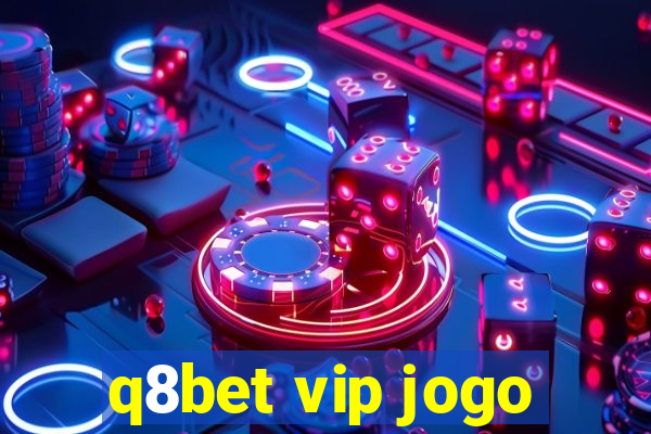 q8bet vip jogo