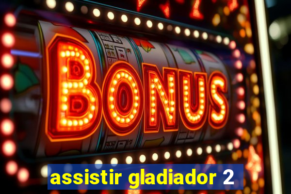 assistir gladiador 2