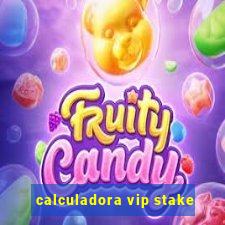 calculadora vip stake