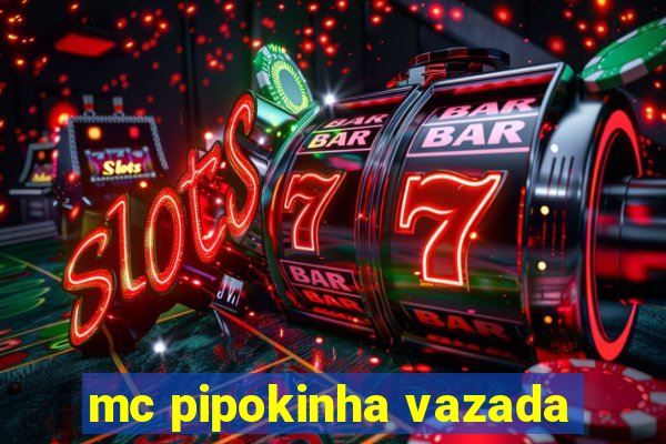 mc pipokinha vazada