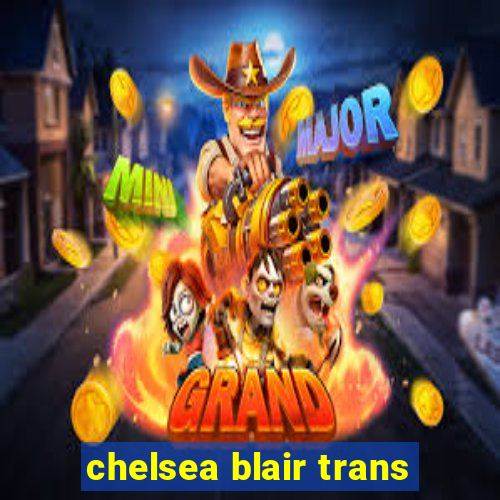 chelsea blair trans