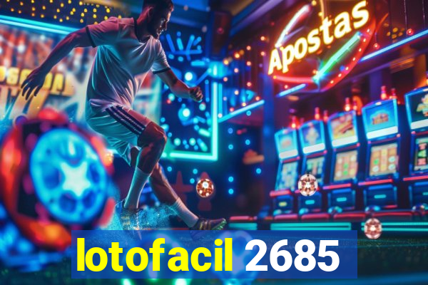 lotofacil 2685