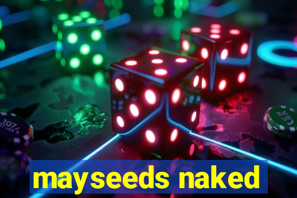 mayseeds naked