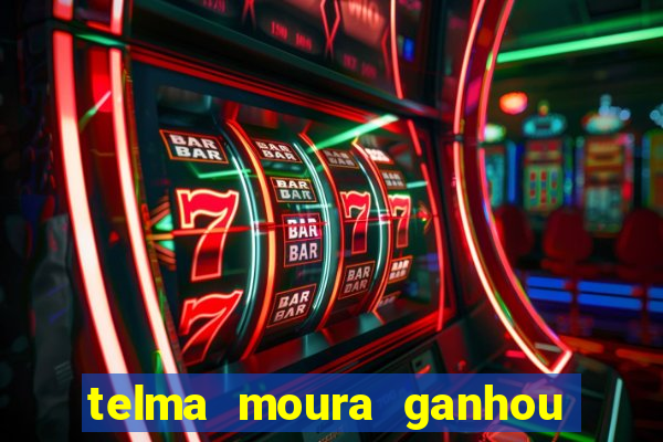 telma moura ganhou na loteria