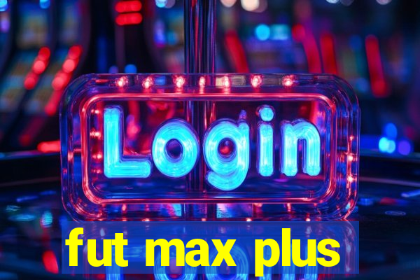 fut max plus