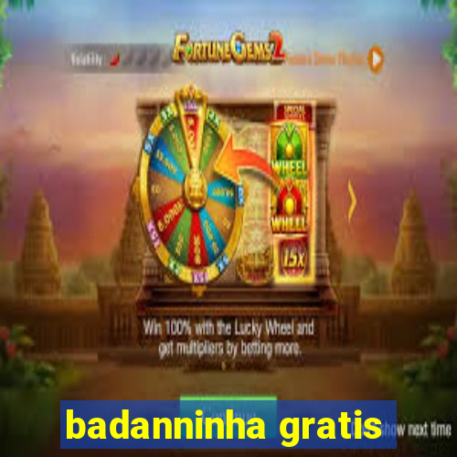 badanninha gratis