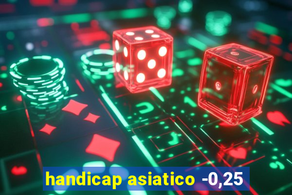 handicap asiatico -0,25