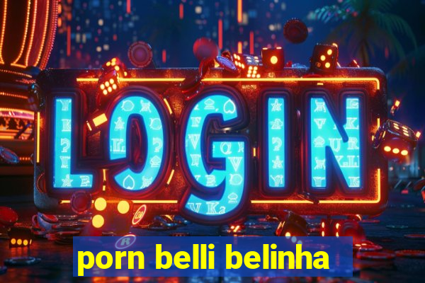 porn belli belinha