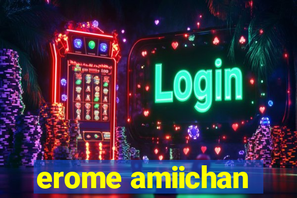 erome amiichan