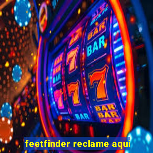 feetfinder reclame aqui