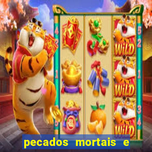 pecados mortais e veniais lista