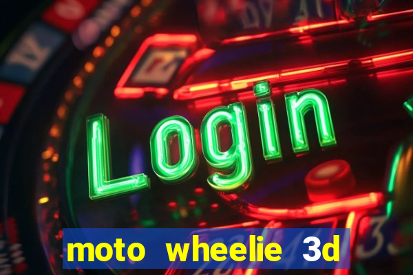 moto wheelie 3d dinheiro infinito