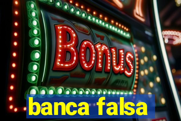 banca falsa