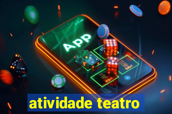 atividade teatro