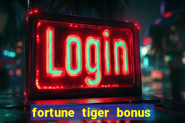 fortune tiger bonus sem deposito