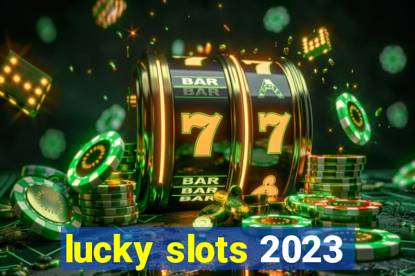 lucky slots 2023