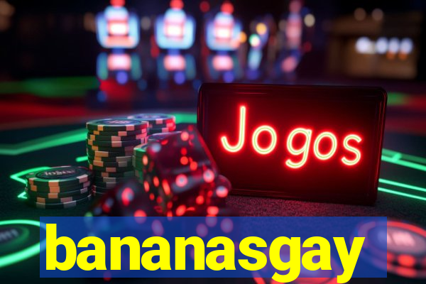 bananasgay