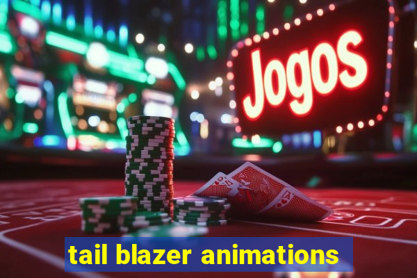 tail blazer animations