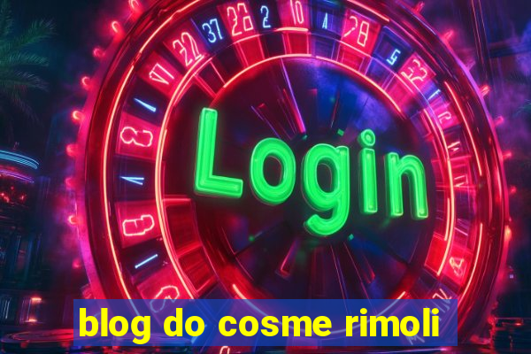 blog do cosme rimoli