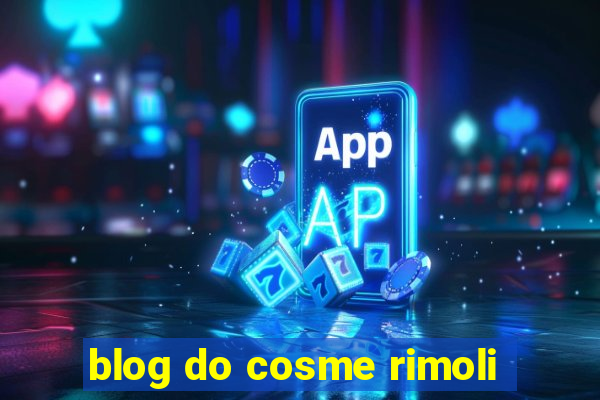 blog do cosme rimoli